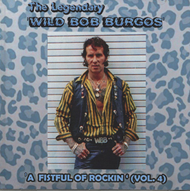 The Legendary Wild Bob Burgos - A Fistful Of Rockin' Vol. 4